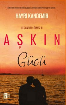 Aşkın Gücü / Efsaneler Ölmez II - Hayri Kandemir PDF İndir