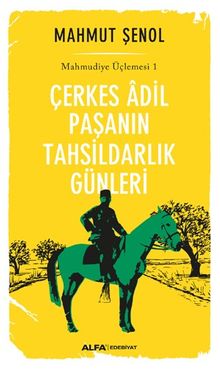 Çerkes Adil Paşanın Tahsildarlık Günleri / Mahmudiye Üçlemesi 1 - Mahmut Şenol PDF İndir