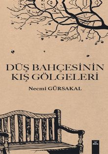 Düş Bahçesinin Kış Gölgeleri - Prof. Dr. Necmi Gürsakal
