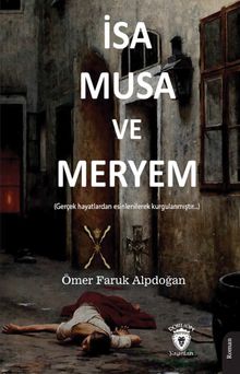 İsa, Musa ve Meryem - Ömer Faruk Alpdoğan PDF İndir