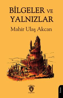 Bilgeler ve Yalnızlar - Mahir Ulaş Akcan PDF İndir
