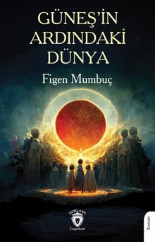 Güneş'in Ardındaki Dünya - Figen Mumbuç PDF İndir