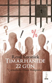 Tımarhanede 22 Gün  Çarmıhtaki Hasta Mahpuslar - Resul Kocatürk PDF İndir