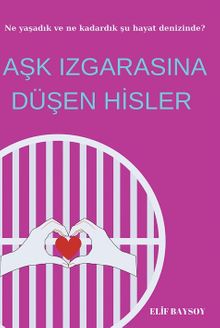 Aşk Izgarasına Düşen Hisler - Elif Baysoy