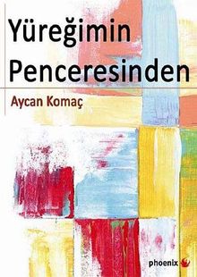 Yüreğimin Penceresinden - Aycan Komaç PDF İndir