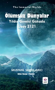Ölümsüz Dünyalar  Yıldız Gemisi Gökada - Uzay 2121 - Mustafa Semih Arıcı PDF İndir