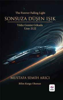 Sonsuza Düşen Işık  Yıldız Gemisi Gökada - Uzay 2122 - Mustafa Semih Arıcı PDF İndir