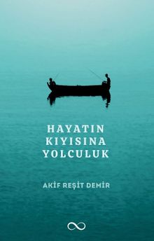 Hayatın Kıyısına Yolculuk - Akif Reşit  Demir PDF İndir