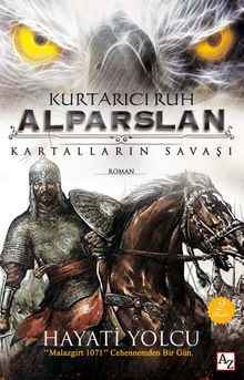 Kurtarıcı Ruh Alparslan Kartalların Savaşı - Hayati Yolcu