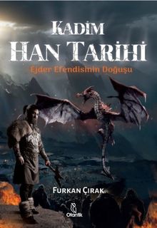 Kadim Han Tarihi  Ejder Efendisinin Doğuşu - Furkan Çırak PDF İndir