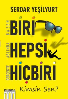 Bazen Biri Aslında Hepsi Gerçekte Hiçbiri  Kimsin Sen? - Serdar Yeşilyurt PDF İndir