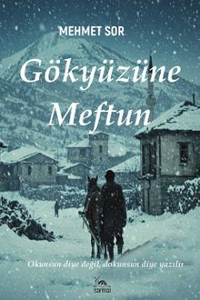Gökyüzüne Meftun  Okunsun Diye Değil, Dokunsun Diye Yazılır - Mehmet Sor PDF İndir