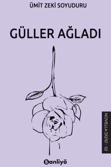 Güller Ağladı - Ümit Zeki Soyuduru PDF İndir