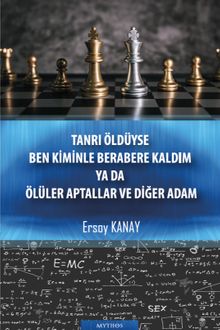 Tanrı Öldüyse Ben Kiminle Berabere Kaldım ya da Ölüler Aptallar ve Diğer Adam - Ersoy Kanay PDF İndir