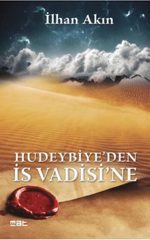Hudeybiye'den İs Vadisi'ne - İlhan Akın