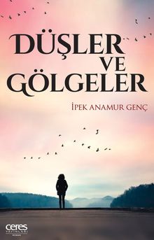 Düşler Ve Gölgeler - İpek Anamur Genç PDF İndir
