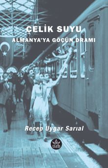 Çelik Suyu  Almanya'ya Göçün Dramı - Recep Uygar Sarıal PDF İndir
