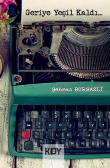 Geriye Yeşil Kaldı - Şehnaz Burgazlı PDF İndir