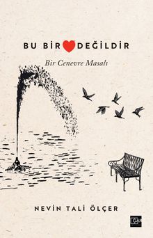 Bu Bir Kalp Değildir  Bir Cenevre Masalı - Nevin Tali Ölçer PDF İndir