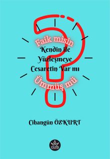 Faik misin Ümmüş mü?  Kendinle Yüzleşmeye Cesaretin Var mı ? - Cihangün Özkurt PDF İndir