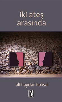 İki Ateş Arasında - Ali Haydar Haksal PDF İndir