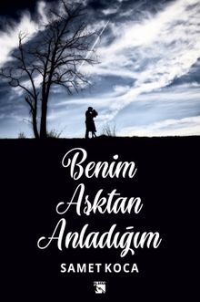 Benim Aşktan Anladığım - Samet Koca