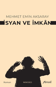 İsyan ve İmkan - Mehmet Emin Aksaray PDF İndir
