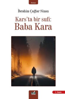 Kars'ta Bir Sufi : Baba Kara - Karabeyoğlu İbrahim Çağlar Sinan