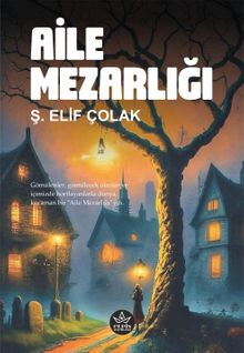 Aile Mezarlığı - Ş. Elif Çolak PDF İndir