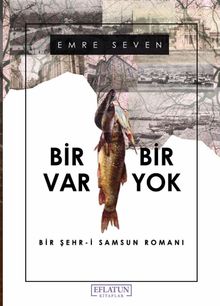 Bir Var Bir Yok  Bir Şehr-i Samsun Romanı - Emre Seven PDF İndir