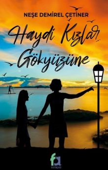 Haydi Kızlar Gökyüzüne - Neşe Demirel Çetiner PDF İndir