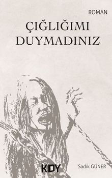 Çığlığımı Duymadınız - Sadık Güner