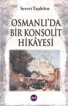 Osmanlı'da Bir Konsolit Hikayesi - Servet Taşdelen PDF İndir
