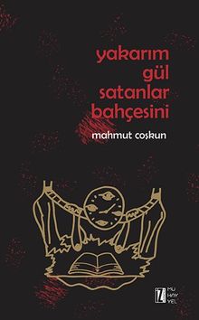 Yakarım Gül Satanlar Bahçesini - Mahmut Coşkun PDF İndir