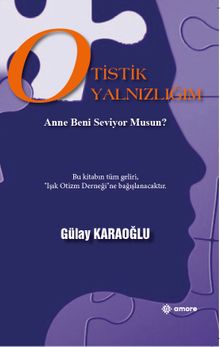 Otistik Yanlızlığım  Anne Beni Seviyor musun ? - Gülay Karaoğlu PDF İndir