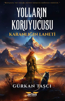 Yolların Koruyucusu – Karanlığın Laneti - Gürkan Taşcı PDF İndir