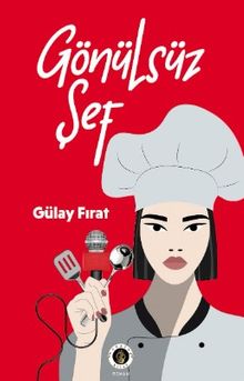 Gönülsüz Şef - Gülay Fırat PDF İndir