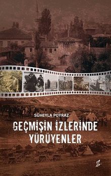 Geçmişin İzlerinde Yürüyenler - Süheyla Poyraz PDF İndir
