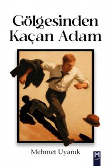Gölgesinden Kaçan Adam - Mehmet Uyanık PDF İndir