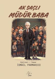 Ak Saçlı Müdür Baba - İsmail Parmaksız PDF İndir