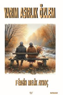 Yarım Asırlık Özlem - Fergin Melik Aykoç PDF İndir