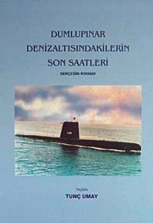 Dumlupınar Denizaltısındakilerin Son Saatleri  Gerçeğin Romanı/ 40-A-25 - Tunç Umay PDF İndir