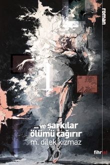 Ve Şarkılar Ölümü Çağırır - M. Dilek Kızmaz PDF İndir