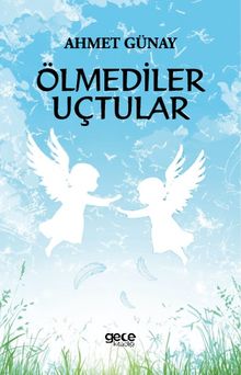 Ölmediler Uçtular - Ahmet Günay PDF İndir