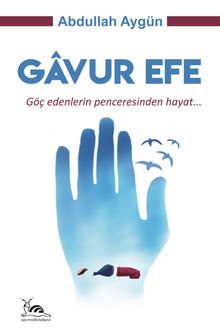 Gavur Efe  Göç Edenlerin Penceresinden Hayat - Abdullah Aygün PDF İndir