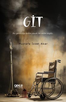 Git  Biz Çaresizliğe Teslim Olacak Bir Millet Değiliz. - Mustafa İzzet Akar PDF İndir