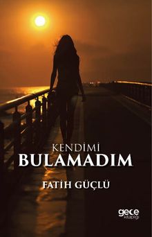 Kendimi Bulamadım - Fatih Güçlü PDF İndir
