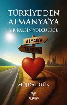 Türkiye’den Almanya’ya Bir Kalbin Yolculuğu - Müjdat Gür