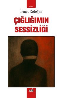 Çığlığımın Sessizliği - İsmet Erdoğan PDF İndir