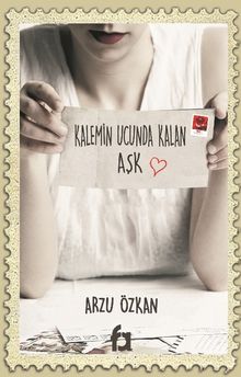 Kalemin Ucunda Kalan Aşk - Arzu  Özkan PDF İndir